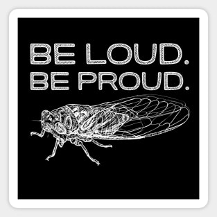 Be Loud Be Proud Cicada Funny Cicadas Lover Vintage Magnet